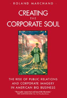 Creating the Corporate Soul - Marchand, Roland