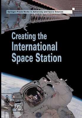 Creating the International Space Station - Harland, David M, and Catchpole, John E