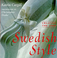 Creating the Look: Swedish Style - Cargil, Katrin, and Frances Lincoln Ltd