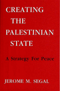 Creating the Palestinian State: A Strategy for Peace