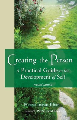 Creating the Person: A Practical Guide to the Development of Self - Inayat Khan, Hazrat, and Inayat-Khan, Pir Zia (Foreword by)