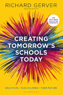 Creating Tomorrow's Schools Today: Education - Our Children - Their Futures