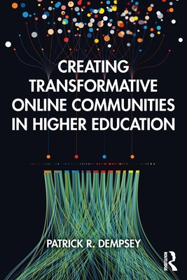 Creating Transformative Online Communities in Higher Education - Dempsey, Patrick R