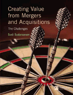 Creating Value from Mergers and Acquisitions: The Challenges