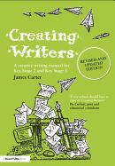 Creating Writers: A Creative Writing Manual for Key Stage 2 and Key Stage 3 - Carter, James
