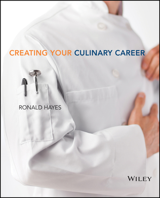 Creating Your Culinary Career - Hayes, Ronald, and The Culinary Institute of America (Cia)