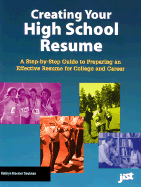 Creating Your High School Resume: A Step-By-Step Guide to Preparing an Effective Resume for College and Career