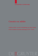 Creatio Ex Nihilo: Luthers Lehre Von Der Schpfung Aus Dem Nichts in Der Gro?en Genesisvorlesung (1535-1545)