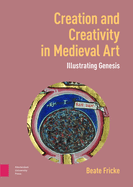 Creation and Creativity in Medieval Art: Illustrating Genesis