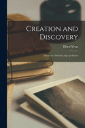 Creation and Discovery; Essays in Criticism and Aesthetics