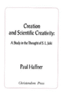 Creation and Scientific Creativity: A Study in the Thought of S. L. Jaki