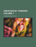 Creation by Thinking Volume 1