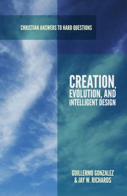 Creation, Evolution, and Intelligent Design - Gonzalez, Guillermo, Dr., and Richards, Jay W, PH.D.