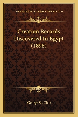 Creation Records Discovered In Egypt (1898) - St Clair, George