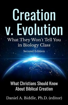 Creation v. Evolution: What they Won't Tell you in Biology Class: What Christians Should Know About Biblical Creation - Biddle, Daniel A
