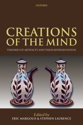 Creations of the Mind: Theories of Artifacts and Their Representation - Margolis, Eric (Editor), and Laurence, Stephen (Editor)