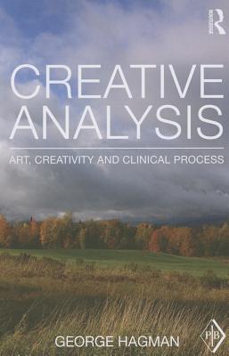 Creative Analysis: Art, Creativity and Clinical Process - Hagman, George