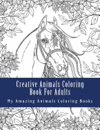 Creative Animals Coloring Book for Adults: Relax and Relieve Stress with This Magical Adult Animal Coloring Book