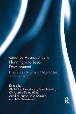 Creative Approaches to Planning and Local Development: Insights from Small and Medium-Sized Towns in Europe - Hamdouch, Abdelillah (Editor), and Nyseth, Torill (Editor), and Demaziere, Christophe (Editor)