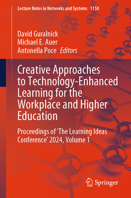 Creative Approaches to Technology-Enhanced Learning for the Workplace and Higher Education: Proceedings of 'The Learning Ideas Conference' 2024. Volume 1 - Guralnick, David (Editor), and Auer, Michael E (Editor), and Poce, Antonella (Editor)