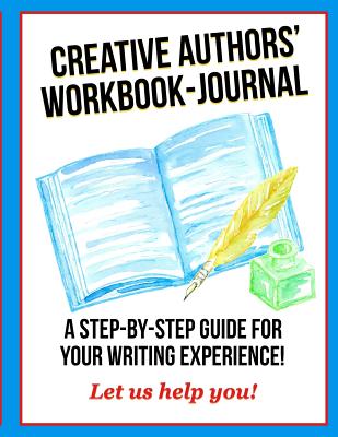 Creative Authors' Workbook-Journal: A step-by-step guide for your writing experience! - Claypool, Joellen, and Green, Carol, and Eismann, Sheila