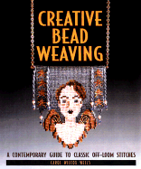 Creative Bead Weaving: A Contemporary Guide to Classic Off-Loom Stitches - Wells, Carol Wilcox, and Wells