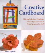 Creative Cardboard: Making Fabulous Furniture, Amazing Accessories and Other Spectacular Stuff - Ragsdale, Linda