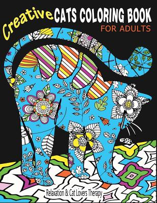 Creative Cats Coloring Book For Adults Relaxation & Cat Lovers Therapy: 35 Stress Relieving Cat Designs To Calm Your Mind & Give You Peace - Anderson, April