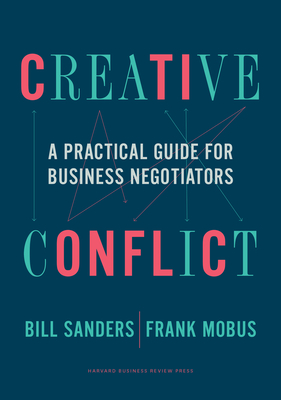 Creative Conflict: A Practical Guide for Business Negotiators - Sanders, Bill, and Mobus, Frank