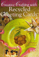 Creative Crafting with Recycled Cards - Lefler, Jean, and Lawrence, Catherine