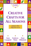Creative Crafts for All Seasons: Projects That Help Kids Learn