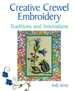 Creative Crewel Embroidery: Traditions & Innovations - Jeroy, Judy