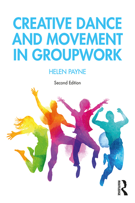 Creative Dance and Movement in Groupwork - Payne, Helen