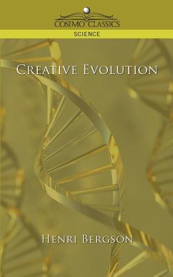Creative Evolution - Bergson, Henry, and Bergson, Henri Louis