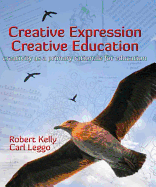 Creative Expression, Creative Education: Creativity as a Primary Rationale for Education - McLean, Cheryl L (Editor), and Leggo, Carl (Editor)