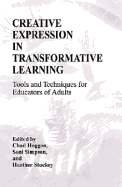 Creative Expression in Transformative Learning: Tools and Techniques for Educators of Adults