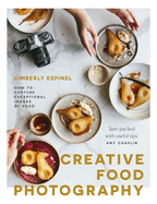 Creative food photography: How to capture exceptional images of food