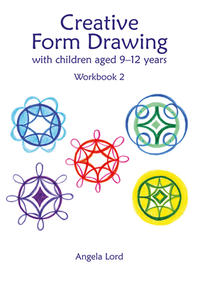 Creative Form Drawing with Children Aged 9-12: Workbook 2 - Lord, Angela