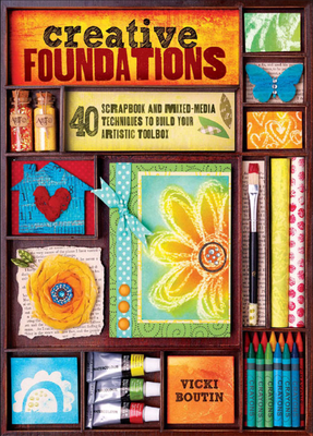 Creative Foundations: 40 Scrapbook and Mixed Media Techniques to Build Your Artistic Toolbox - Boutin, Vicki