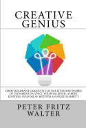Creative Genius: Four-Quadrant Creativity in the Lives and Works of Leonardo Da Vinci, Wilhelm Reich, Albert Einstein, Svjatoslav Richter and Keith Jarrett