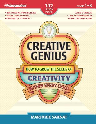 Creative Genius: How to Grow the Seeds of Creativity Within Every Child - Sarnat, Marjorie