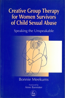 Creative Group Therapy for Women Survivors of Child Sexual Abuse - Meekums, Bonnie, Dr.