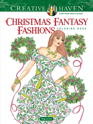 Creative Haven Christmas Fantasy Fashions Coloring Book - Sun, Ming-Ju