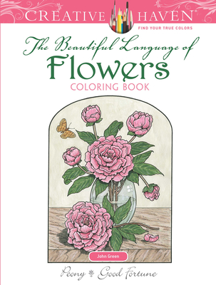 Creative Haven the Beautiful Language of Flowers Coloring Book - Green, John