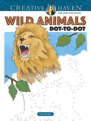 Creative Haven Wild Animals Dot-To-Dot Coloring Book - Donahue, Peter
