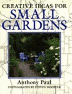 Creative Ideas for Small Gardens - Paul, Anthony