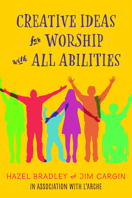 Creative Ideas for Worship with All Abilities - Bradley, Hazel, and Cargin, Jim