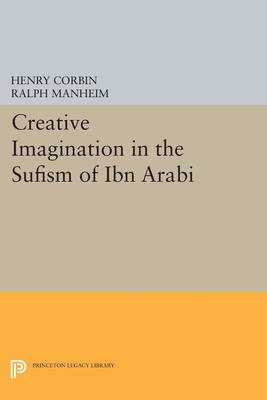 Creative Imagination in the Sufism of Ibn Arabi - Corbin, Henry, and Manheim, Ralph (Translated by)