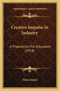 Creative Impulse in Industry: A Proposition for Educators (1918)