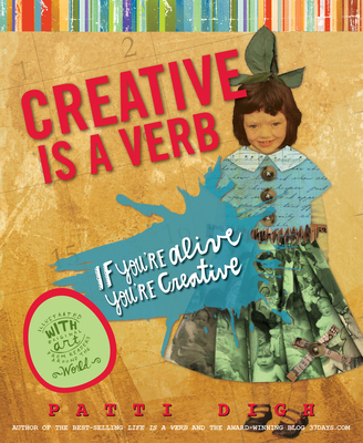 Creative Is a Verb: If You're Alive, You're Creative - Digh, Patti